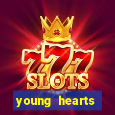 young hearts assistir online